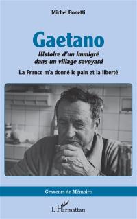 Gaetano : histoire d'un immigré dans un village savoyard : la France m'a donné le pain et la liberté