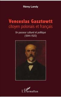 Venceslas Gasztowtt, citoyen polonais et français : un passeur culturel et politique (1844-1920)