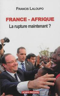 France-Afrique : la rupture, maintenant ?