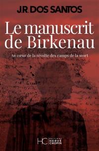 Le manuscrit de Birkenau : au coeur de la révolte des camps de la mort