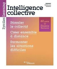 Intelligence collective : stimuler le collectif, créer ensemble à distance, surmonter les situations difficiles