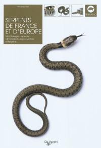 Serpents de France et d'Europe : morphologie, espèces, alimentation, reproduction et hygiène...