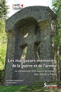 Les marqueurs mémoriels de la guerre et de l'armée : la construction d'un espace du souvenir dans l'est de la France