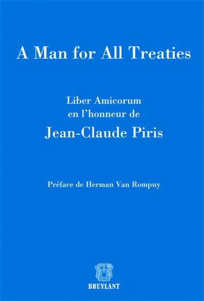 A man for all treaties : liber amicorum en l'honneur de Jean-Claude Piris