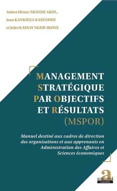 Management stratégique par objectifs et résultats (MSPOR) : manuel destiné aux cadres de direction des organisations et aux apprenants en administration des affaires et sciences économiques