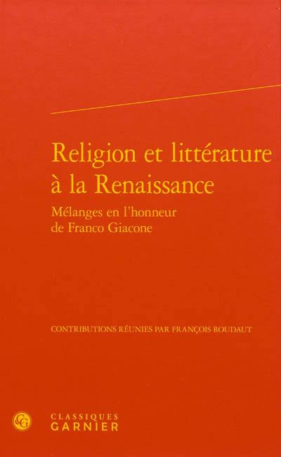 Religion et littérature à la Renaissance : mélanges en l'honneur de Franco Giacone