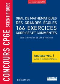 Oral de mathématiques des grandes écoles : analyse. Vol. 1. Suites et séries numériques : 166 exercices corrigés et commentés : concours CPGE scientifiques
