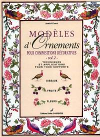 Modèles d'ornements pour compositions décoratives : techniques et applications pour tous supports. Vol. 2
