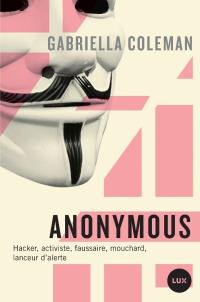 Anonymous : hacker, activiste, faussaire, mouchard, lanceur d'alerte
