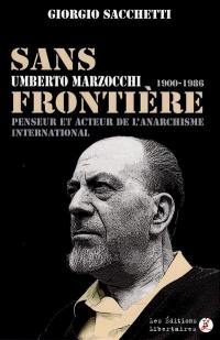 Sans frontière : Umberto Marzocchi, 1900-1986 : penseur et acteur de l'anarchisme international