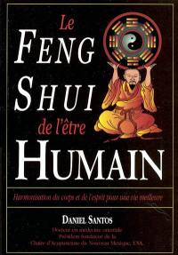 Le feng shui de l'être humain : harmonisation du corps et de l'esprit pour une vie meilleure