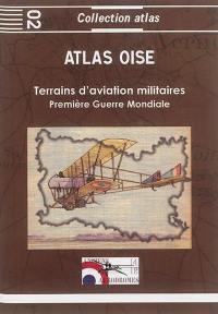 Atlas Oise 1914-1918 : terrains d'aviation militaires, plates-formes aéronautiques temporaires principales et secondaires : Première Guerre mondiale