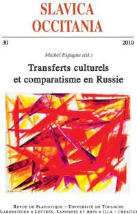 Slavica occitania, n° 30. Transferts culturels et comparatisme en Russie