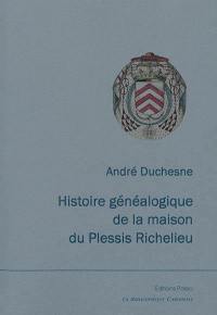 Histoire généalogique de la maison du Plessis Richelieu