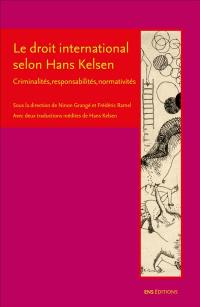 Le droit international selon Hans Kelsen : criminalités, responsabilités, normativités