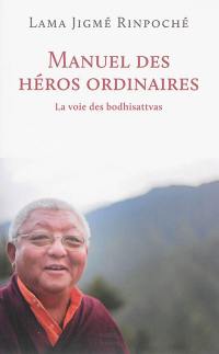 Manuel des héros ordinaires : la voie des bodhisattvas