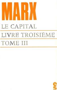 Le capital, livre 3 : le procès d'ensemble de la production capitaliste. Vol. 3