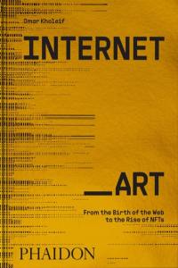 Internet_art : from the birth of the web to the rise of NFTs