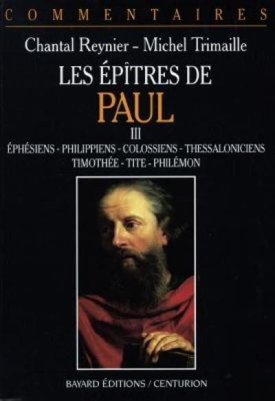 Les épîtres de Paul. Vol. 3. Ephésiens, Philippiens, Colossiens, Thessaloniciens, Timothée, Tite, Philémon