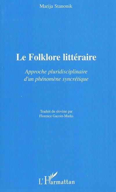 Le folklore littéraire : approche pluridisciplinaire d'un phénomène syncrétique