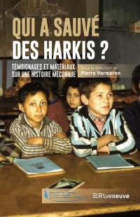Qui a sauvé des harkis ? : témoignages et matériaux sur une histoire méconnue : actes du colloque du 22 septembre 2022 aux Invalides de Paris, "Hommage à ceux qui ont sauvé des Harkis"