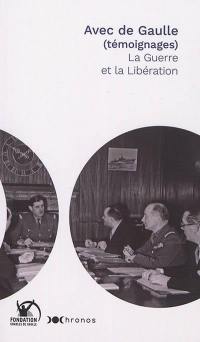 Avec de Gaulle (témoignages). La guerre et la Libération