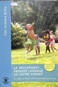 Le mouvement : premier langage de votre enfant : équilibrer les réflexes primitifs des enfants de 3 à 7 ans