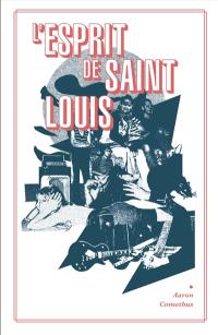 L'esprit de Saint-Louis ou Comment avoir le coeur brisé : une tragédie en vingt-quatre actes