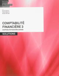 Comptabilité financière. Vol. 3. Comptabilité financière avancée : solutions