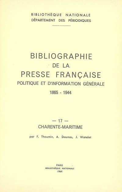 Bibliographie de la presse française politique et d'information générale : 1865-1944. 17, Charente-Maritime