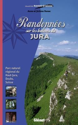 Randonnées sur les balcons du Jura : Parc naturel régional du Haut-Jura, Doubs, Suisse