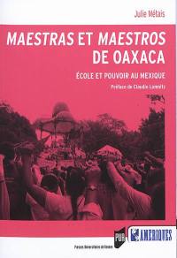 Maestras et maestros de Oaxaca : école et pouvoir au Mexique