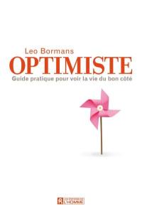 Optimiste : guide pratique pour voir la vie du bon coté