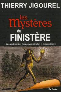 Les mystères du Finistère : histoires insolites, étranges, criminelles et extraordinaires