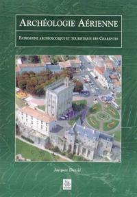 Archéologie aérienne : patrimoine archéologique et touristique des Charentes