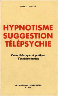 Hypnotisme, suggestion, télépsychie : cours théorique et pratique d'expérimentation