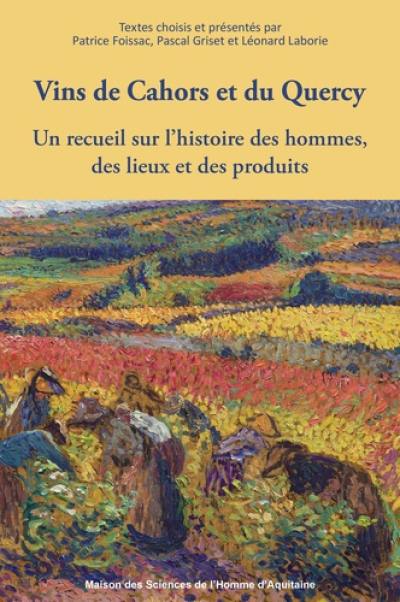 Vins de Cahors et du Quercy : un recueil sur l'histoire des hommes, des lieux et des produits