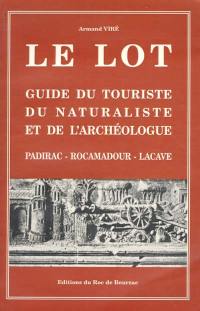 Le Lot : guide du touriste, du naturaliste et de l'archéologue : Padirac, Rocamadour, Lacave