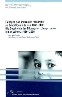 L'épopée des centres de recherche en éducation en Suisse, 1960-2000. Die geschichte der bildungsforschungsstellen in der Schweiz, 1960-2000