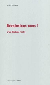Révolutions nous ! : d'un Rimbaud l'autre