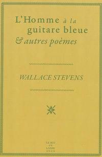 L'homme à la guitare bleue : & autres poèmes