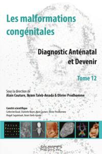 Les malformations congénitales : diagnostic anténatal et devenir. Vol. 12