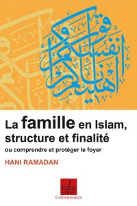 Famille en islam, structure et finalité ou Comprendre et protéger le foyer