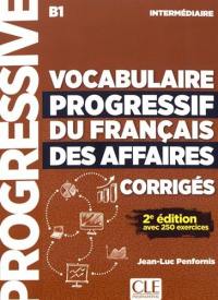 Vocabulaire progressif du français des affaires, corrigés : B1 intermédiaire : avec 250 exercices