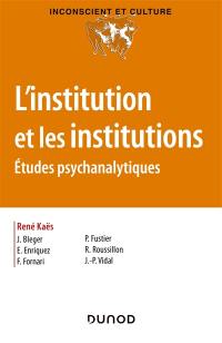 L'institution et les institutions : études psychanalytiques