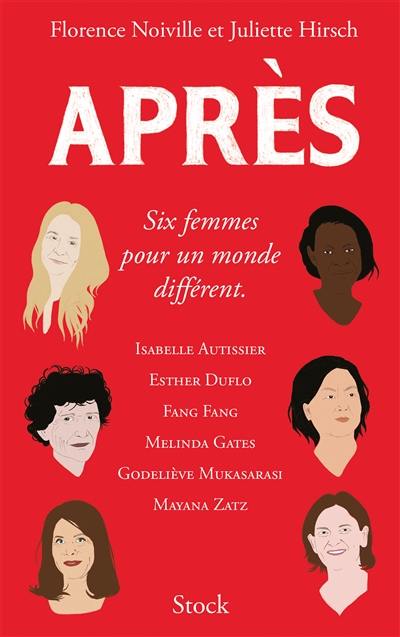 Après : six femmes pour un monde différent : Isabelle Autissier, Esther Duflo, Fang Fang, Melinda Gates, Godeliève Mukasarasi, Mayana Zatz