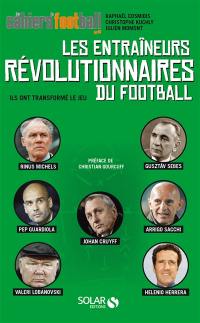 Les entraîneurs révolutionnaires du football : ils ont transformé le jeu