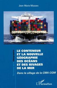 Le conteneur et la nouvelle géographie des océans et des rivages de la mer : dans le sillage de la CMA CGM