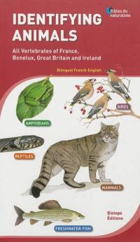 Identifying animals : all vertebrates of France, Benelux, Great Britain and Ireland. Identifier les animaux : tous les vertébrés de France, Benelux, Grande-Bretagne et Irlande