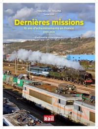 Images de trains. Vol. 30. Dernières missions : 15 ans d'acheminements en France : 2005-2020